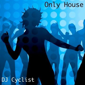 DJ Cyclist   Only House