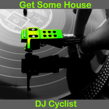 DJ Cyclist   Get Some House 