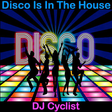 DJ Cyclist   Disco Is In The House