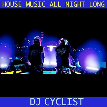 DJ Cyclist   House Music All Night Long