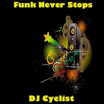DJ Cyclist   Funk Never Stops