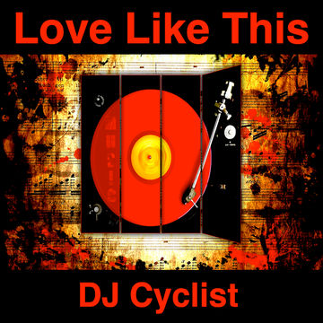 DJ Cyclist   Love Like This