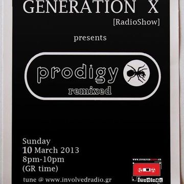 Generation X [Radio Show] pres. 'PRODIGY REMIXED' @ Involved Radio (10MAR.2013)