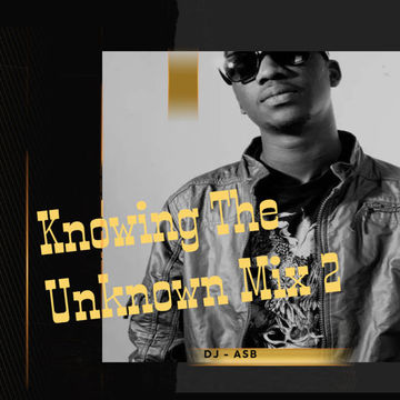 Knowing The Unknown Mix 2