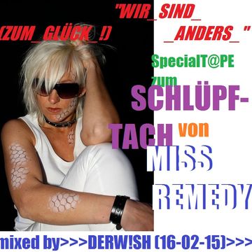 WIR_SIND_(ZUM_GLÜCK_!)_ANDERS_-_SpecialT@pe_zum_SCHLÜPFTACH_von_MISS_REMEDY_!_16-02-15_