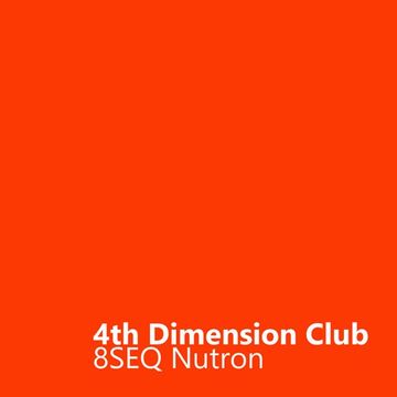 4th Dimension Club - 8SEQ Neutron