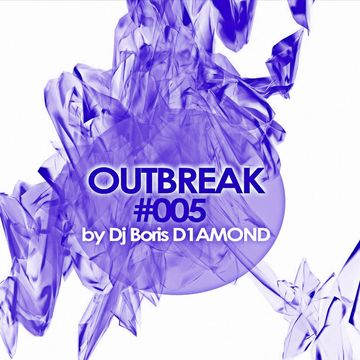 OUTBREAK#005 Mixed by DJ Boris D1AMOND 