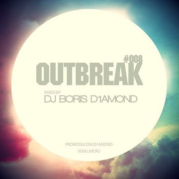 OUTBREAK#008 Mixed by Dj Boris D1AMOND 