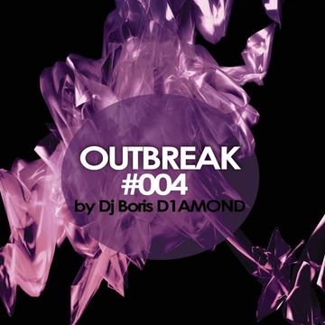 OUTBREAK#004 Mixed by DJ Boris D1AMOND 