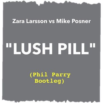 Lush Pill [Phil Parry Bootleg]