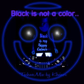 BLACK IS NOT A COLOR   mixed by Khéner  