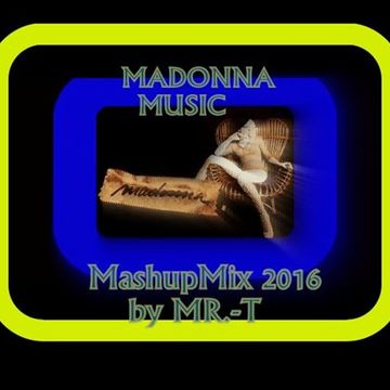 Music Madonna (MR T MashupMix 2016)