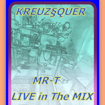 Kreuz§Quer- MR T Live in The MIX -