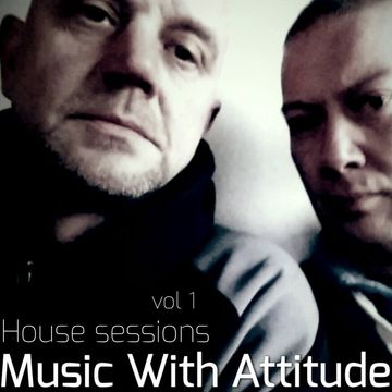 Music With Attitude presents house sessions mix vol 1 