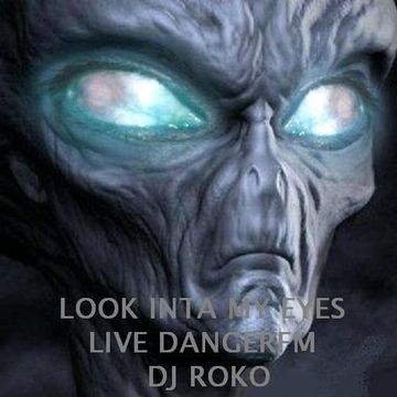 LOOK INTA MY EYES.....LIVE DANGERFM....DJROKO