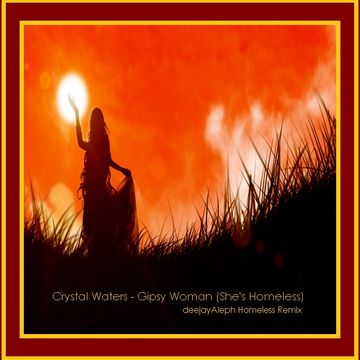 Crystal Waters -  Gipsy Woman (She's Homeless) - deejayAleph Homeless Remix