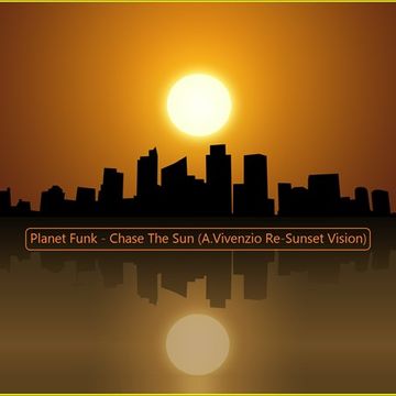 Planet Funk - Chase The Sun (A.Vivenzio Re Sunset Vision)