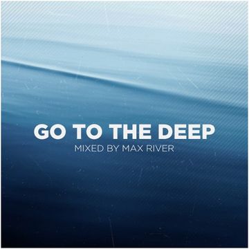 Max River   Go To The Deep