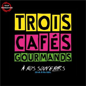 Trois Cafes Gourmands - A Nos Souvenirs ( Erick B Re - Edit Mix )