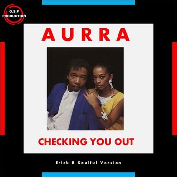 Aurra & Spencer Morales - Checking You Out (Erick B Soulful Version)