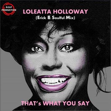 Loleatta Holloway - That's What You Said (Erick B Soulful Mix)