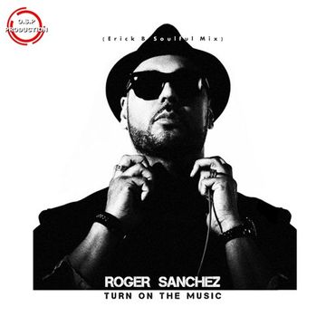 Roger Sanchez - Turn On The Music (Erick B Soulful Mix)