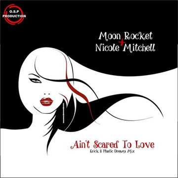 Moon Rocket & Nicole Mitchell - Ain't Scared To Love ( Erick B Plastic Dreams Mix )
