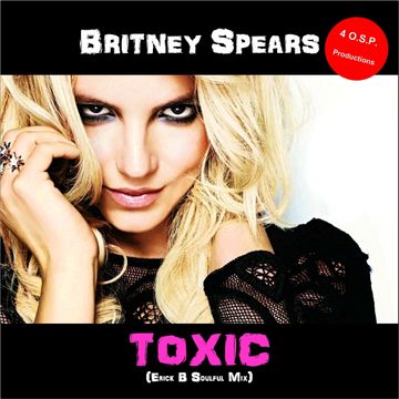 Britney Spears - Toxic (Erick B Soulful Version)