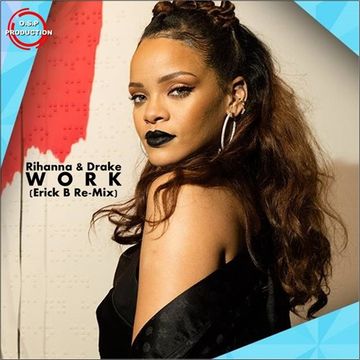 Rihanna & Drake - Work (Erick B Remix)