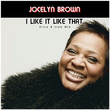 Jocelyn Brown - I Like It Like That (Erick B Club Mix)