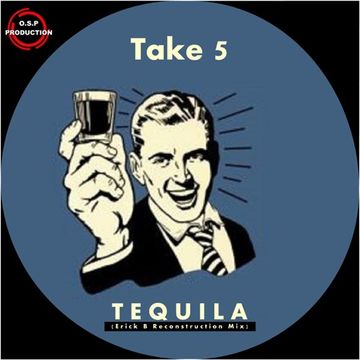 Take Five - Tequila ( Erick B Reconstruction Mix )