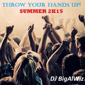 Throw Your Hands Up!. - Summer 2K15