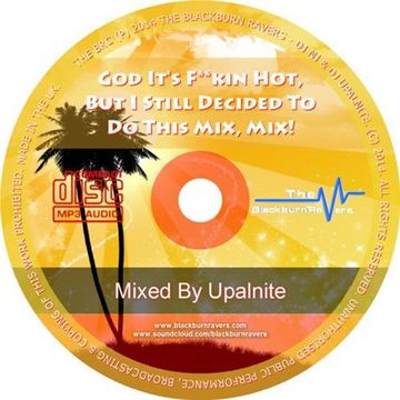 Upalnite - God It's F**kin Hot, But I Still Decided To Do This Mix, Mix!