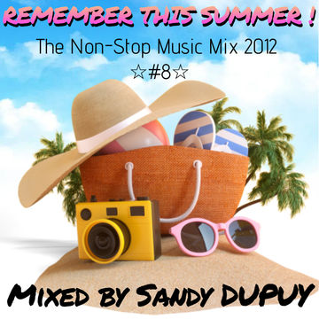 REMEMBER THIS SUMMER ! The Non-Stop Music Mix 2012 ☆#8☆ Mixed by Sandy DUPUY