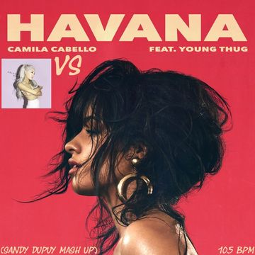 ARIANA GRANDE Vs CAMILA CABELLO FT. YOUNG THUG Focus Vs Havana (Sandy Dupuy MASH UP) 105 BPM