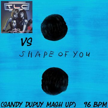 TLC Vs ED SHEERAN No scrubs Vs Shape of you (Sandy Dupuy MASH UP) 96 BPM