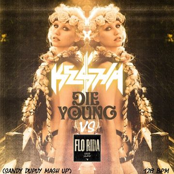 KE$HA VS FLO RIDA Die young Vs Good feeling (Sandy Dupuy MASH UP) 128 BPM