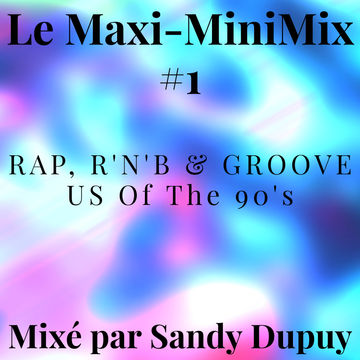 Le Maxi-MiniMix #1 - RAP, R'N'B & GROOVE US Of The 90's - Mixé par Sandy Dupuy