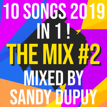 10 Songs 2019 In 1 ! - The Mix #2 - Mixed by Sandy Dupuy