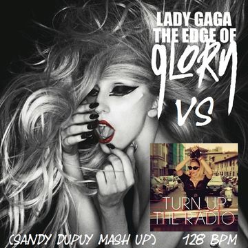 ☆Lady Gaga Vs Madonna☆ The edge of glory Vs Turn up the radio (Sandy Dupuy Mash Up) 128 BPM