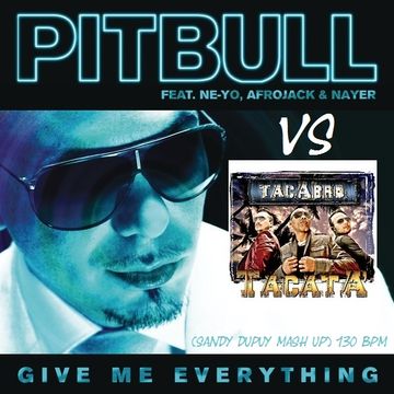 ☆Pitbull Vs Tacabro☆ Give me everything Vs Tacata (Sandy Dupuy Mash Up) 130 BPM