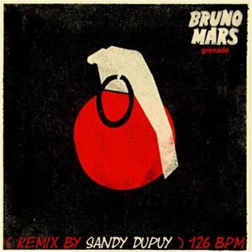 BRUNO MARS Grenade ( Remix by Sandy DUPUY ) 126 BPM