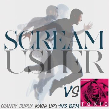 USHER VS BRITNEY SPEARS Scream Vs Toxic (Sandy Dupuy MASH UP) 143 BPM