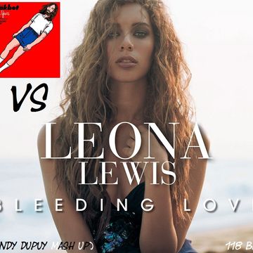 ☆Leona Lewis Vs Breakbot☆ Bleeding love Vs Baby i'm yours (Sandy Dupuy Mash Up) 118 BPM