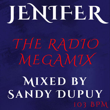 JENIFER - THE RADIO MEGAMIX - Mixed by Sandy Dupuy - 103 BPM