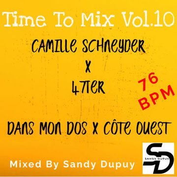 Time To Mix Vol.10 - Camille Schneyder x 47Ter - Dans Mon Dos x Côte Ouest - Mixed By Sandy Dupuy - 76 BPM