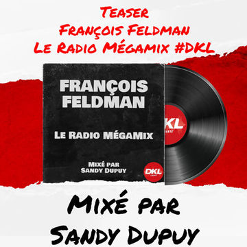 Teaser - François Feldman - Le Radio Mégamix #DKL - Mixé par Sandy Dupuy