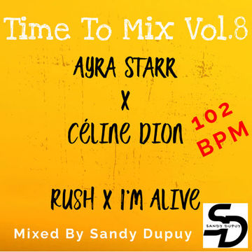 Time To Mix Vol.8 - Ayra Starr x Céline Dion - Rush x I'm Alive - Mixed By Sandy Dupuy - 102 BPM