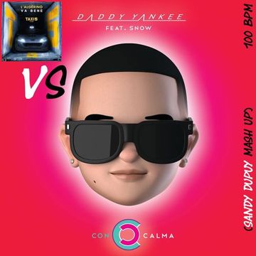 DADDY YANKEE FEAT. SNOW Vs L'ALGÉRINO Con Calma Vs Va Bene (Sandy Dupuy MASH UP) 100 BPM