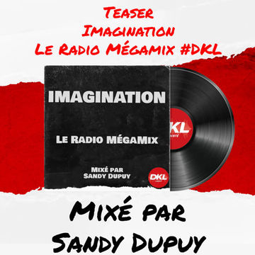 Teaser - Imagination - Le Radio Mégamix #DKL - Mixé par Sandy Dupuy